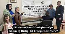 “Trabzon’dan Gümüşhane’ye Kadın İş Birliği El Emeği Göz Nuru”