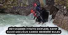 BÜYÜKŞEHİR İTFAİYE EKİPLERİ, KAYIP SUUDİ ÇOCUĞUN CANSIZ BEDENİNİ BULDU