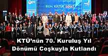 KTÜ’nün 70. Kuruluş Yıl Dönümü Coşkuyla Kutlandı