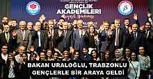 BAKAN URALOĞLU, TRABZONLU GENÇLERLE BİR ARAYA GELDİ