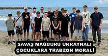 SAVAŞ MAĞDURU UKRAYNALI ÇOCUKLARA TRABZON MORALİ