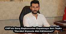 CHP’nin Genç Başkanından Kapatmaya Sert Tepki: “Karakol Siyasete Alet Edilmemeli”