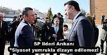 SP lideri Arıkan:”Siyaset yumrukla dizayn edilemez!