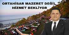 Ortahisar mazeret değil hizmet bekliyor!