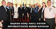 BAŞKAN GENÇ: RAYLI SİSTEM ÜNİVERSİTEMİZE DEĞER KATACAK