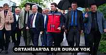ORTAHİSAR’DA DUR DURAK YOK