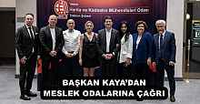 BAŞKAN KAYA’DAN MESLEK ODALARINA ÇAĞRI