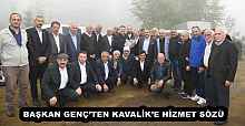 BAŞKAN GENÇ’TEN KAVALİK’E HİZMET SÖZÜ