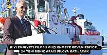 KIYI EMNİYETİ FİLOSU GÜÇLENMEYE DEVAM EDİYOR…24 YENİ DENİZ ARACI FİLOYA KATILACAK