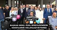 BAŞKAN GENÇ: ÖZEL BİREYLERİMİZİN HAYATLARINI KOLAYLAŞTIRIYORUZ