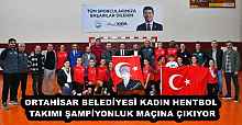 ORTAHİSAR BELEDİYESİ KADIN HENTBOL TAKIMI, ŞAMPİYONLUK MAÇINA ÇIKIYOR