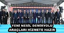 YENİ NESİL DEMİRYOLU ARAÇLARI HİZMETE HAZIR