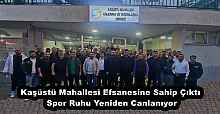 Kaşüstü Mahallesi Efsanesine Sahip Çıktı, Spor Ruhu Yeniden Canlanıyor