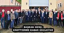 BAŞKAN GENÇ: ÜRETTİĞİMİZ KADAR GÜÇLÜYÜZ
