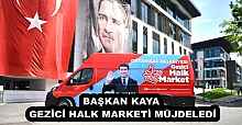 BAŞKAN KAYA, GEZİCİ HALK MARKETİ MÜJDELEDİ