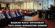 BAŞKAN KAYA: ORTAHİSAR TOPLANMA MERKEZİNE DÖNDÜ!