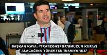 BAŞKAN KAYA: “TRABZONSPOR’UMUZUN KUPAYI ALACAĞINA YÜREKTEN İNANIYORUZ”