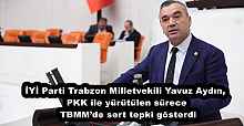 İYİ Parti Trabzon Milletvekili Yavuz Aydın, PKK ile yürütülen sürece TBMM’de sert tepki gösterdi