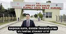 BAŞKAN KAYA, EKREM İMAMOĞLU'NU SİLİVRİ'DE ZİYARET ETTİ