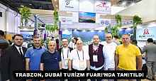 TRABZON, DUBAİ TURİZM FUARI’NDA TANITILDI