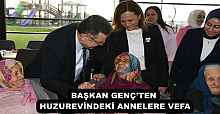 BAŞKAN GENÇ’TEN HUZUREVİNDEKİ ANNELERE VEFA