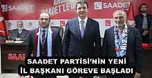 SAADET PARTİSİ’NİN YENİ İL BAŞKANI GÖREVE BAŞLADI