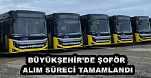 BÜYÜKŞEHİR’DE ŞOFÖR ALIM SÜRECİ TAMAMLANDI