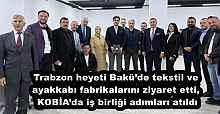 Trabzon heyeti Bakü’de tekstil ve ayakkabı fabrikalarını ziyaret etti, KOBİA’da iş birliği adımları atıldı