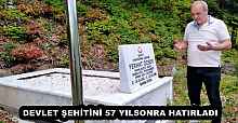 DEVLET ŞEHİTİNİ 57 YILSONRA HATIRLADI