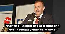 “Körfez ülkelerini göz ardı etmeden yeni destinasyonlar bulmalıyız”