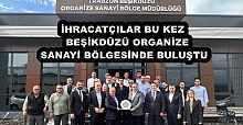 İHRACATÇILAR BU KEZ   BEŞİKDÜZÜ ORGANİZE SANAYİ BÖLGESİNDE BULUŞTU