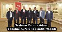 Trabzon Yatırım Adası Yönetim Kurulu Toplantısı yapıldı