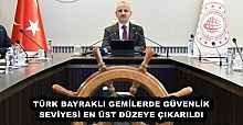 TÜRK BAYRAKLI GEMİLERDE GÜVENLİK SEVİYESİ EN ÜST DÜZEYE ÇIKARILDI