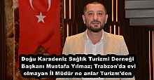 Doğu Karadeniz Sağlık Turizmi Derneği Başkanı Mustafa Yılmaz; Trabzon'da evi olmayan İl Müdür ne anlar Turizm'den