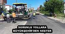 SORUNLU YOLLARA BÜYÜKŞEHİR'DEN NEŞTER