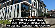 ORTAHİSAR BELEDİYESİ, ‘MAVİ DİALOG’ PROJESİ İLE AB DESTEĞİ ALMAYA HAK KAZANDI
