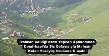 Trabzon Valiliği'nden Yapılan Açıklamada Demirkapı’da Sis Dolayısıyla Mahsur Kalan Yürüyüş Grubuna Ulaşıldı