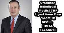Ortahisar Belediyesi Meclisi CHP Üyesi Ömer Dayı  YAĞMUR DEĞİL, İHMAL FELAKETİ!