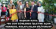 BAŞKAN KAYA: “BU ZOR GÜNLERDE İŞLETME AÇAN HERKESE, KOLAYLIKLAR DİLİYORUM”