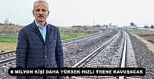 8 MİLYON KİŞİ DAHA YÜKSEK HIZLI TRENE KAVUŞACAK