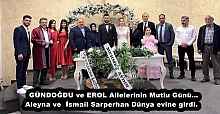 GÜNDOĞDU ve EROL Ailelerinin Mutlu Günü… Aleyna ve  İsmail Sarperhan Dünya evine girdi.  