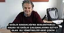 SAĞLIK BAKANLIĞI’NA SESLENİYORUZ: HALKA VE SAĞLIK ÇALIŞANLARINA EZİYET OLAN  BU YÖNETMELİĞİ GERİ ÇEKİN!