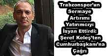 Trabzonspor’un Sermaye Artırımı Yatırımcıyı İsyan Ettirdi: Şeref Keleş’ten Cumhurbaşkanı’na Çağrı