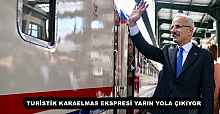 TURİSTİK KARAELMAS EKSPRESİ YARIN YOLA ÇIKIYOR