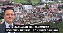 ÇAĞLAYAN MAHALLEMİZDE BEKLENEN KENTSEL DÖNÜŞÜM BAŞLADI