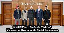MÜSİAD’dan “Terörsüz Türkiye” Vizyonuyla Diyarbakır’da Tarihi Buluşma….