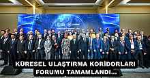 KÜRESEL ULAŞTIRMA KORİDORLARI FORUMU TAMAMLANDI…