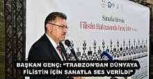 BAŞKAN GENÇ: “TRABZON’DAN DÜNYAYA FİLİSTİN İÇİN SANATLA SES VERİLDİ”