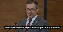 “Kültürel Etkinlik Siyasi Gösteriye Dönüşmemeli”