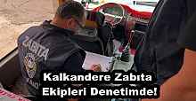 Kalkandere Zabıta Ekipleri Denetimde!